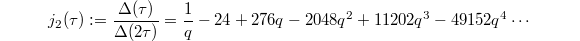 $$j_2(\tau):=\frac{\Delta(\tau)}{\Delta(2\tau)}=\frac{1}{q} -24 + 276q-2048q^2 + 11202q^3 -49152q^4\cdots$$