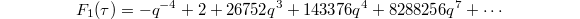 $$F_1(\tau)=-q^{-4}+2+26752q^3+143376q^4+8288256q^7+\cdots$$