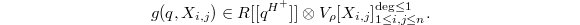 $$g(q, X_{i,j})\in R[ [ q^{H^+} ] ] \otimes V_\rho[X_{i,j}]^{\deg\le1}_{1\le i, j\le n}.$$