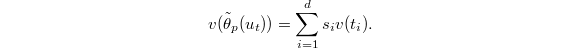 $$v(\tilde \theta_p(u_t))=\sum_{i=1}^d s_i v(t_i).$$