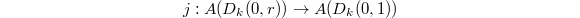 $$j: A(D_k(0,r))\rightarrow A(D_k(0,1))$$