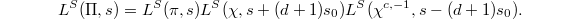 $$L^S(\Pi, s)=L^S(\pi, s) L^S(\chi,s+(d+1)s_0) L^S(\chi^{c,-1},s-(d+1)s_0).$$