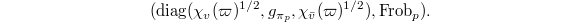 $$(\diag(\chi_v(\varpi)^{1/2}, g_{\pi_p}, \chi_{\bar v}(\varpi)^{1/2}),\Frob_p).$$