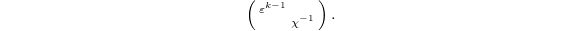 $$\left(\begin{smallmatrix} \varepsilon^{k-1} & \\ & \chi^{-1}\end{smallmatrix}\right).$$