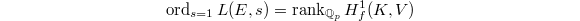 $$\ord_{s=1}L(E,s)=\rank_{\mathbb{Q}_p}H^1_f(K,V)$$