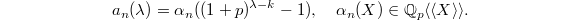 $$a_n(\lambda)=\alpha_n((1+p)^{\lambda-k}-1),\quad  \alpha_n(X)\in \mathbb{Q}_p\langle\langle X\rangle\rangle.$$