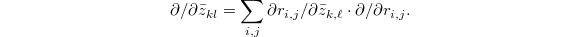 $$\partial/\partial \bar z_{kl}=\sum_{i,j} \partial r_{i,j}/\partial \bar z_{k,\ell}\cdot \partial/ \partial r_{i,j}.$$