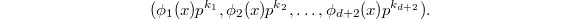 $$(\phi_1(x)p^{k_1}, \phi_2(x)p^{k_2},\ldots,\phi_{d+2}(x)p^{k_{d+2}}).$$