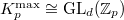 $K_p^\mathrm{max}\cong\GL_d(\mathbb{Z}_p)$