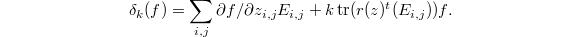 $$\delta_k(f)=\sum_{i,j}\partial f/\partial z_{i,j} E_{i,j}+ k\tr (r(z)^t (E_{i,j}))f.$$