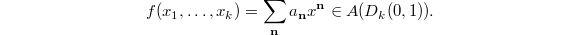 $$f(x_1,\ldots, x_k)=\sum_{\mathbf{n}} a_{\mathbf{n}}x^{\mathbf{n}}\in A(D_k(0,1)).$$