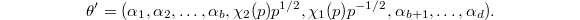 $$\theta'{}=(\alpha_1, \alpha_2, \ldots, \alpha_b, \chi_2(p)p^{1/2}, \chi_1(p) p^{-1/2}, \alpha_{b+1},\ldots, \alpha_d).$$