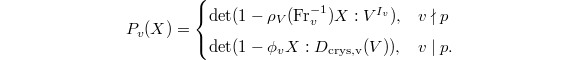 $$P_v(X)=
\begin{cases}
\det(1-\rho_V(\Fr_v^{-1})X: V^{I_v}), &v\nmid p\\
\det(1-\phi_v X: D_\mathrm{crys,v}(V)), & v\mid p.
\end{cases}$$