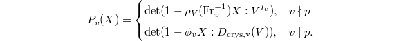 $$P_v(X)=
\begin{cases}
 \det(1-\rho_V(\Fr_v^{-1})X: V^{I_v}), &v\nmid p\\
 \det(1-\phi_v X: D_\mathrm{crys,v}(V)), & v\mid p.
\end{cases}$$