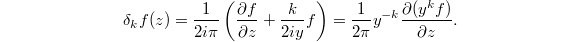 $$\delta_k f(z)=\frac{1}{2i\pi}\left(\frac{\partial f}{\partial z}+ \frac{k}{2i y} f\right)=\frac{1}{2\pi} y^{-k}\frac{\partial( y^k f)}{\partial z}.$$