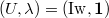 $(U,\lambda)=(\mathrm{Iw},\mathbf{1})$