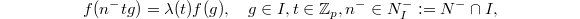 $$f(n^-tg)=\lambda(t) f(g),\quad g\in I, t\in \mathbb{Z}_p, n^-\in N^-_I:=N^-\cap I,$$