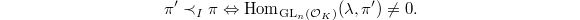 $$\pi'\prec_I \pi\Leftrightarrow\Hom_{\GL_n(\mathcal{O}_K)}(\lambda, \pi')\ne0.$$