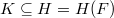 $K\subseteq H=H(F)$