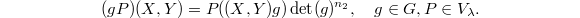 $$(gP)(X,Y)=P((X,Y)g)\det(g)^{n_2}, \quad g\in G, P\in V_\lambda.$$