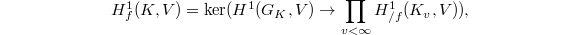 $$H^1_f(K,V)=\ker(H^1(G_K, V)\rightarrow \prod_{v<\infty} H^1_{/f}(K_v, V)),$$