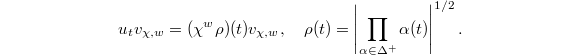 $$u_t v_{\chi,w}=(\chi^w\rho)(t) v_{\chi,w},\quad \rho(t)=\left|\prod_{\alpha\in \Delta^+}\alpha(t)\right|^{1/2}.$$