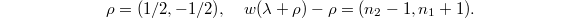 $$\rho=(1/2, -1/2),\quad w(\lambda+\rho)-\rho=(n_2-1, n_1+1).$$