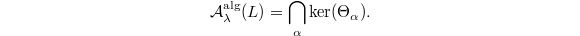 $$\mathcal{A}_\lambda^\mathrm{alg}(L)=\bigcap_\alpha \ker(\Theta_\alpha).$$