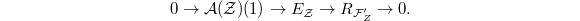 $$0\rightarrow \mathcal{A}(\mathcal{Z})(1)\rightarrow E_\mathcal{Z}\rightarrow R_{\mathcal{F}'_Z}\rightarrow 0.$$