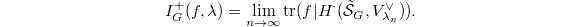 $$I_G^+(f,\lambda)=\lim_{n\rightarrow\infty} \tr(f|H^\cdot(\tilde{\mathcal{S}}_G, V_{\lambda_n}^\vee)).$$