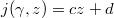 $j(\gamma,z)=cz+d$