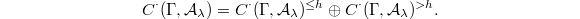 $$C^\cdot (\Gamma, \mathcal{A}_\lambda)= C^\cdot(\Gamma, \mathcal{A}_\lambda)^{\le h} \oplus C^\cdot(\Gamma, \mathcal{A}_\lambda)^{>h}.$$