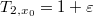 $T_{2, x_0}=1+\varepsilon$