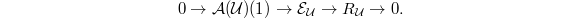 $$0\rightarrow \mathcal{A}(\mathcal{U})(1)\rightarrow \mathcal{E}_\mathcal{U}\rightarrow R_\mathcal{U}\rightarrow 0.$$