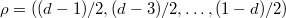 $\rho=((d-1)/2, (d-3)/2, \ldots, (1-d)/2)$