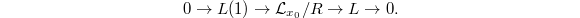 $$0\rightarrow L(1)\rightarrow \mathcal{L}_{x_0}/R\rightarrow L\rightarrow 0.$$