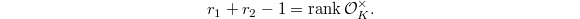 $$r_1+r_2-1=\rank \mathcal{O}_K^\times.$$