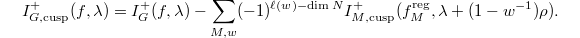 $$I_{G,\mathrm{cusp}}^+(f,\lambda)=I_G^+(f,\lambda)-\sum_{M,w}(-1)^{\ell(w)-\dim N} I_{M,\mathrm{cusp}}^+(f_M^\mathrm{reg}, \lambda+(1-w^{-1})\rho).$$