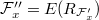 $\mathcal{F}'' _ x = E(R_{\mathcal{F}' _ x})$