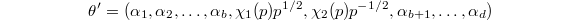 $$\theta'{}=(\alpha_1, \alpha_2, \ldots, \alpha_b, \chi_1(p)p^{1/2}, \chi_2(p) p^{-1/2}, \alpha_{b+1},\ldots, \alpha_d)$$