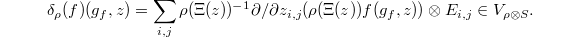 $$\delta_\rho(f)(g_f,z)=\sum_{i,j} \rho(\Xi(z))^{-1} \partial/ \partial z_{i,j}(\rho(\Xi(z)) f(g_f, z)) \otimes E_{i,j}\in V_{\rho \otimes S}.$$