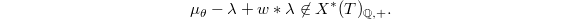 $$\mu_\theta-\lambda+w*\lambda\not\in X^*(T)_{\mathbb{Q},+}.$$