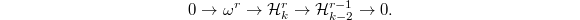 $$0\rightarrow \omega^r \rightarrow \mathcal{H}^r_k\rightarrow \mathcal{H}^{r-1}_{k-2}\rightarrow 0.$$