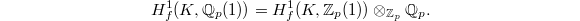 $$H^1_f(K, \mathbb{Q}_p(1))=H^1_f(K, \mathbb{Z}_p(1)) \otimes_{\mathbb{Z}_p} \mathbb{Q}_p.$$
