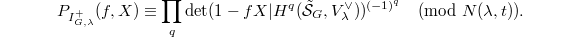 $$P_{I_{G,\lambda}^+}(f,X)\equiv \prod_q \det(1-fX| H^q(\tilde{\mathcal{S}}_G, V_\lambda^\vee))^{(-1)^q}\pmod{N(\lambda,t)}.$$