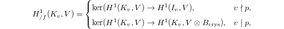 $$H^1_{/f}(K_v, V)=
\begin{cases}
\ker ( H^1(K_v, V)\rightarrow H^1(I_v,V), & v\nmid p, \\
\ker(H^1(K_v, V)\rightarrow H^1(K_v, V \otimes B_\mathrm{crys}), &v\mid p,
\end{cases}
$$