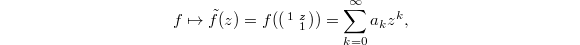 $$f\mapsto \tilde f(z)=f(\left(\begin{smallmatrix} 1 & z \\ & 1\end{smallmatrix}\right))=\sum_{k=0}^\infty a_k z^k,$$