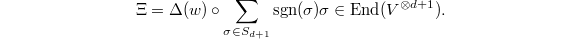 $$\Xi=\Delta(w)\circ\sum_{\sigma\in S_{d+1}}\sgn(\sigma)\sigma\in\End(V^{\otimes d+1}).$$