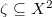 $\zeta\subseteq X^2$