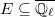 $E\subseteq \overline{\mathbb{Q}_\ell}$